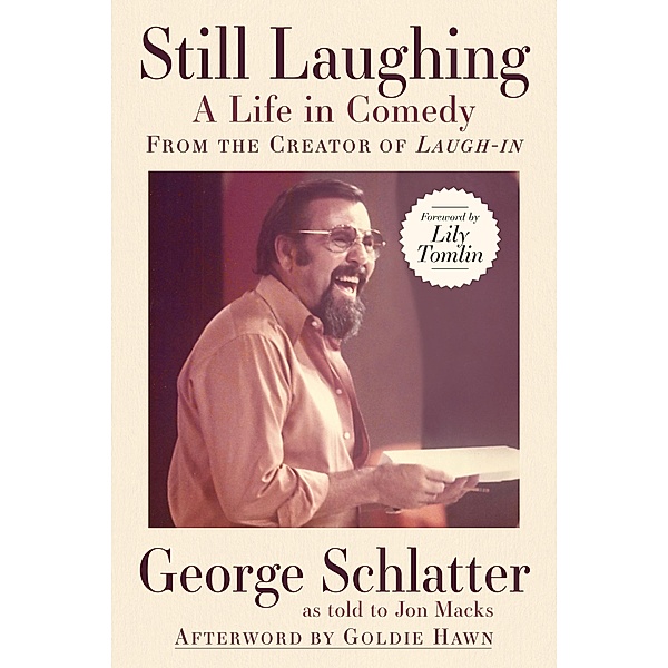 Still Laughing: A Life in Comedy (From the Creator of Laugh-in), George Schlatter