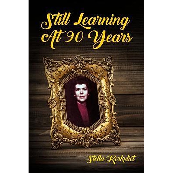 Still Learning at 90 Years / ReadersMagnet LLC, Stella Kerkvliet