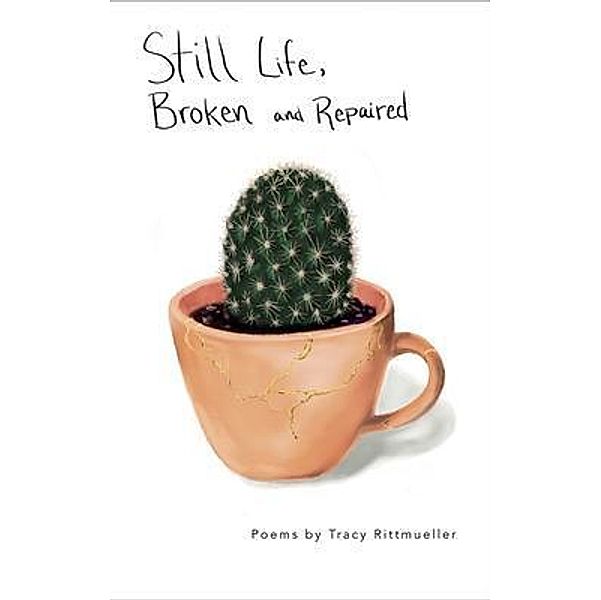 Still Life, Broken and Repaired, Tracy Rittmueller