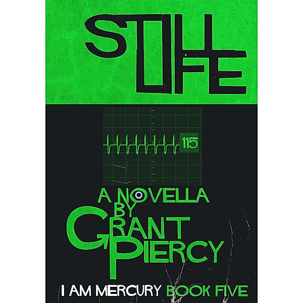 Still Life (I Am Mercury series - Book 5) / I Am Mercury, Grant Piercy