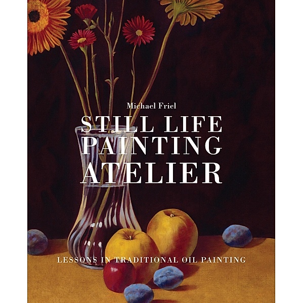 Still Life Painting Atelier, Michael Friel