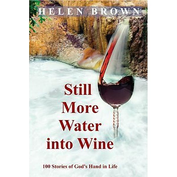 Still More Water into Wine / Reading Stones Publishing, Helen Brown