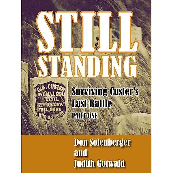 Still Standing: Surviving Custer's Last Battle - Part 1 / eBookIt.com, Judith Gotwald, Don Solenberger