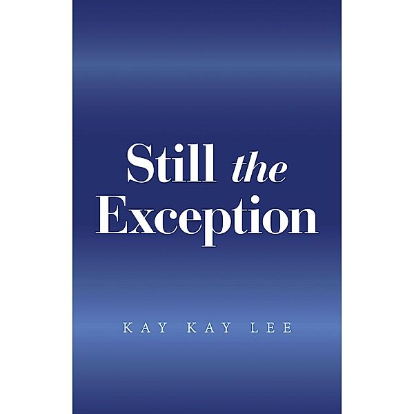 Still the Exception, Kay Kay Lee