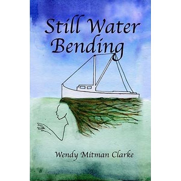 Still Water Bending, Wendy Mitman Clarke