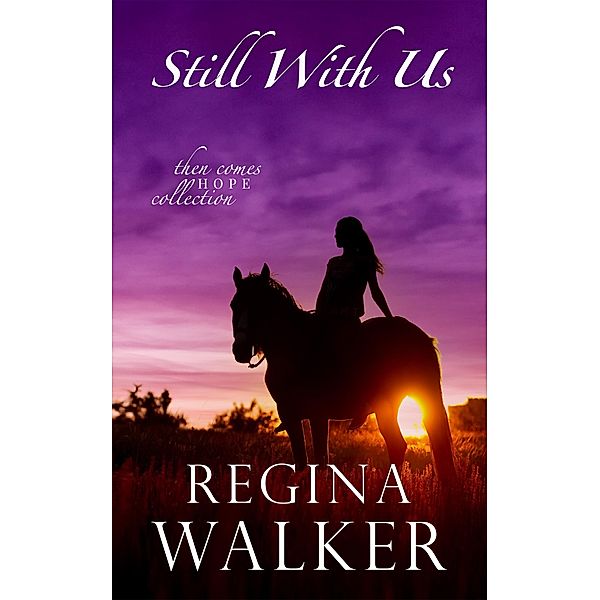 Still With Us (Then Comes Hope Collection, #2) / Then Comes Hope Collection, Regina Walker