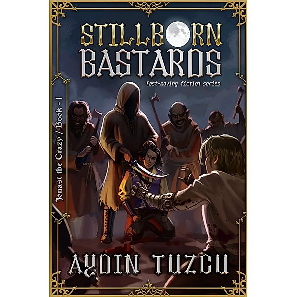 Stillborn Bastards (Jonast the Crazy, #1) / Jonast the Crazy, Aydin Tuzcu