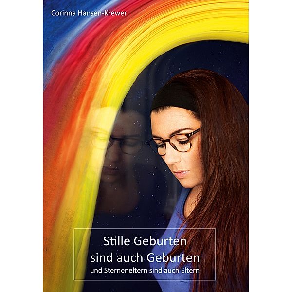 Stille Geburten sind auch Geburten und Sterneneltern sind auch Eltern, Corinna Hansen-Krewer