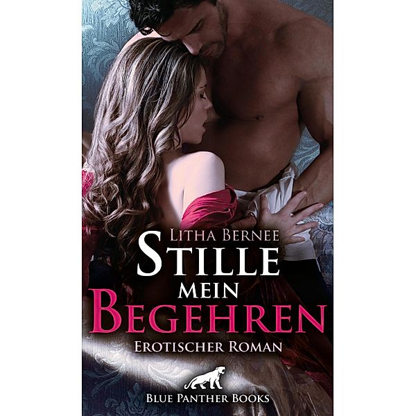 Stille mein Begehren | Erotischer Roman / Historische Erotik Romane, Litha Bernee