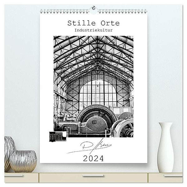 Stille Orte - Industriekultur (hochwertiger Premium Wandkalender 2024 DIN A2 hoch), Kunstdruck in Hochglanz, Patricia Ahrens