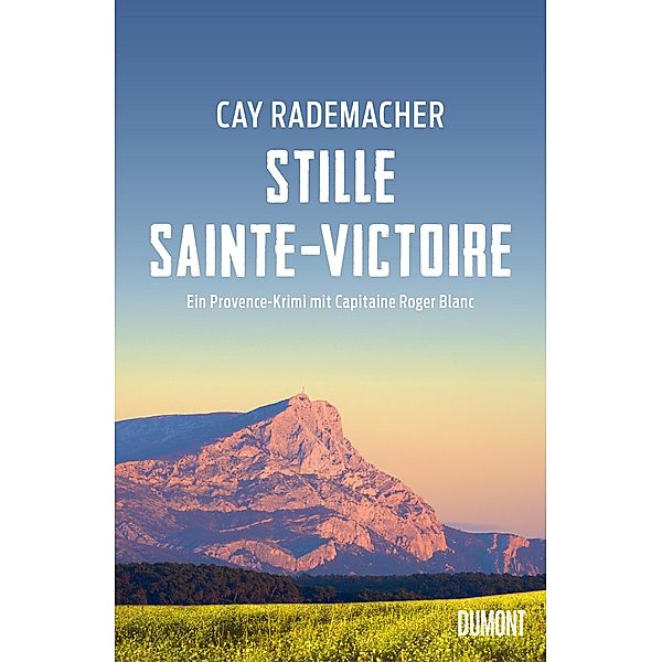 Stille Sainte-Victoire / Capitaine Roger Blanc ermittelt Bd.10, Cay Rademacher