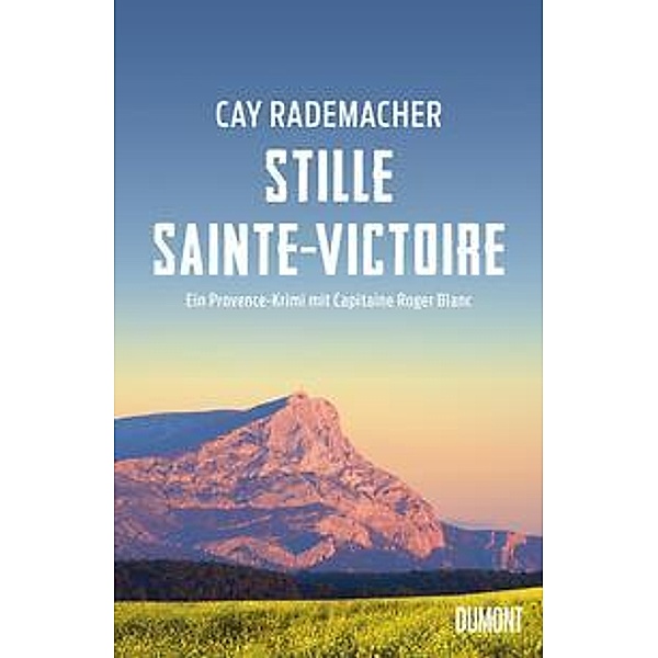 Stille Sainte-Victoire / Capitaine Roger Blanc ermittelt Bd.10, Cay Rademacher