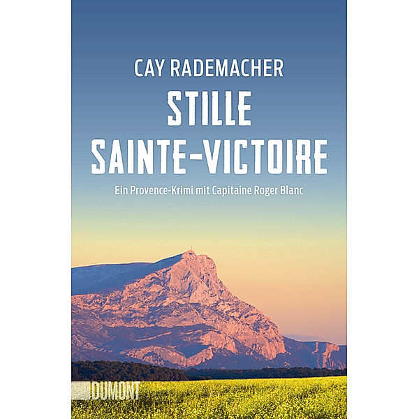 Stille Sainte-Victoire / Capitaine Roger Blanc ermittelt Bd.10, Cay Rademacher