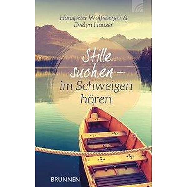 Stille suchen - Im Schweigen hören, Hanspeter Wolfsberger, Evelyn Hauser