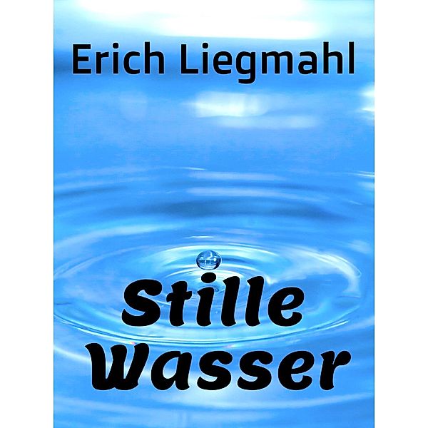 Stille Wasser, Erich Liegmahl