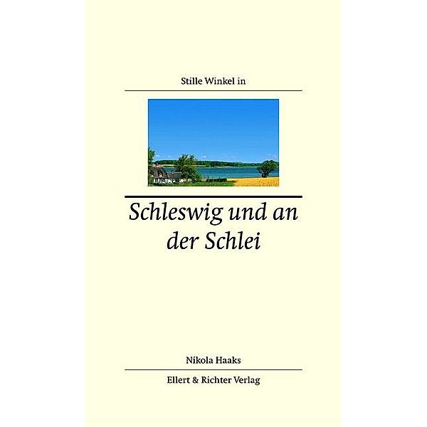 Stille Winkel in Schleswig und an der Schlei, Nikola Haaks