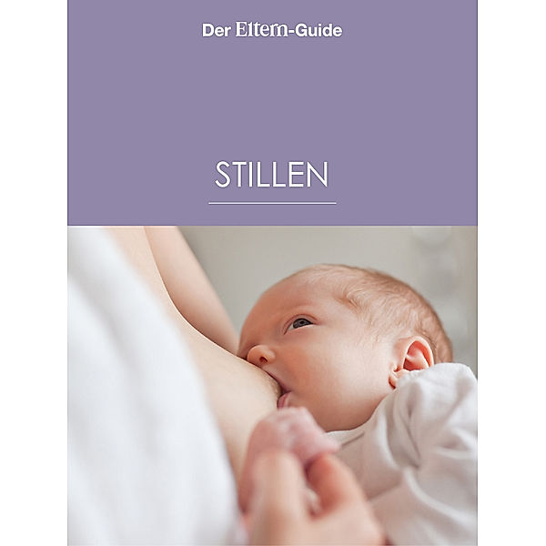 Stillen (ELTERN Guide), Ulla Arens, Christiane Börger, Verena Carl, Sabine Grüneberg, Nora Imlau