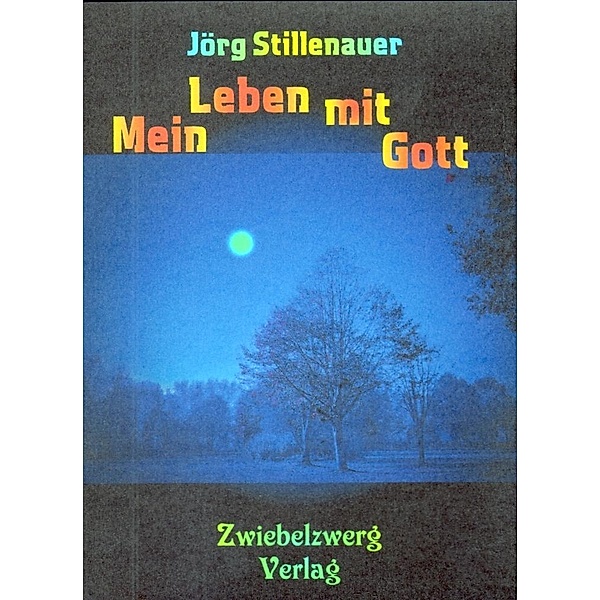 Stillenauer, J: Mein Leben mit Gott, Jörg Stillenauer