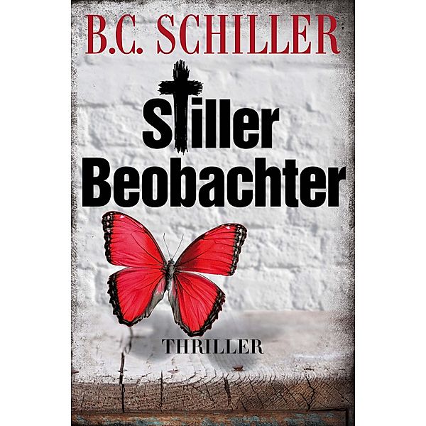 Stiller Beobachter - Thriller, B. C. Schiller
