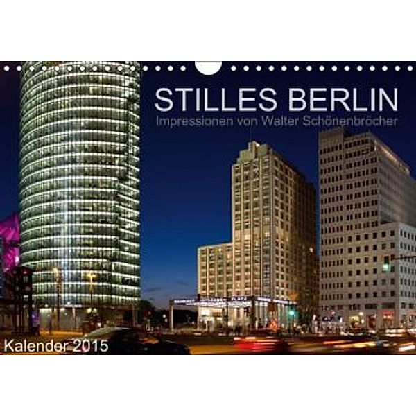 Stilles Berlin (Wandkalender 2015 DIN A4 quer), Walter Schönenbröcher