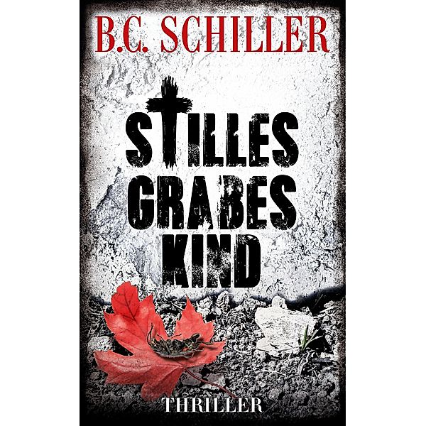 Stilles Grabeskind - Thriller, B. C. Schiller