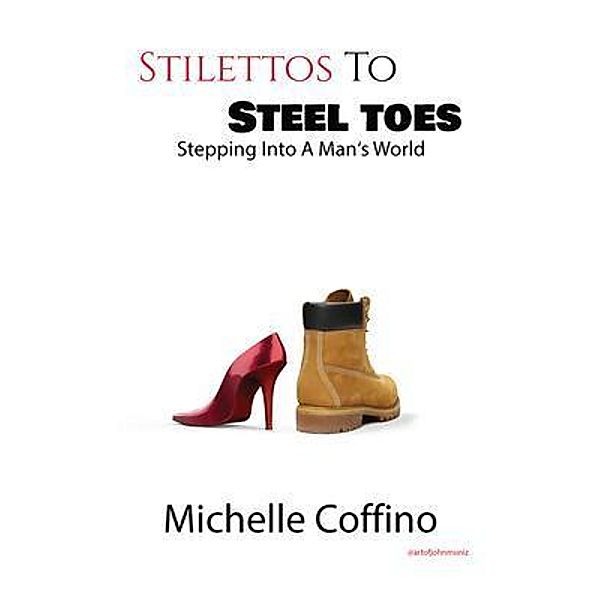 Stillettos to Steel Toes, Michelle Coffino