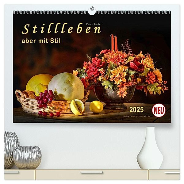 Stillleben - aber mit Stil (hochwertiger Premium Wandkalender 2025 DIN A2 quer), Kunstdruck in Hochglanz, Calvendo, Peter Roder