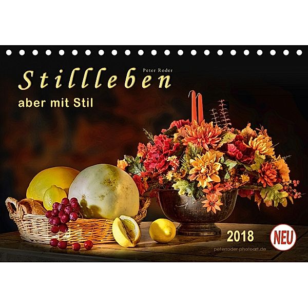 Stillleben - aber mit Stil (Tischkalender 2018 DIN A5 quer) Dieser erfolgreiche Kalender wurde dieses Jahr mit gleichen, Peter Roder