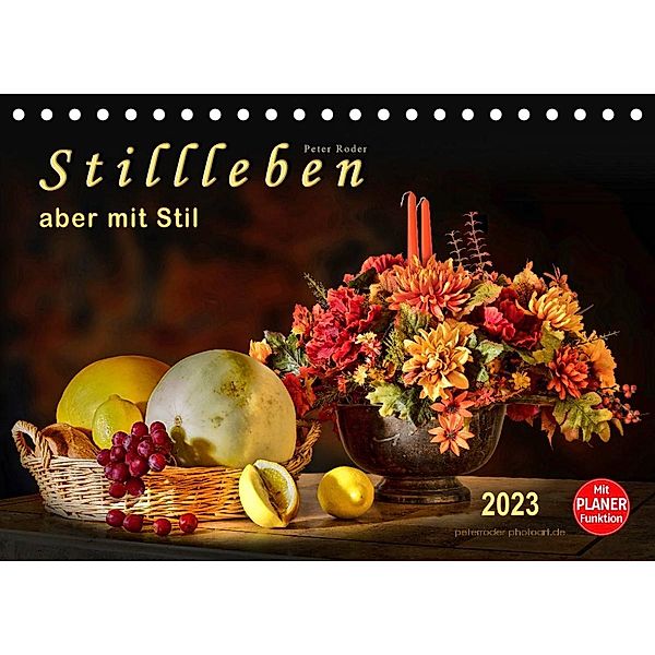Stillleben - aber mit Stil (Tischkalender 2023 DIN A5 quer), Peter Roder