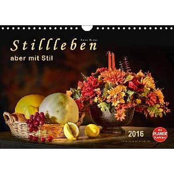 Stillleben - aber mit Stil (Wandkalender 2016 DIN A4 quer), Peter Roder