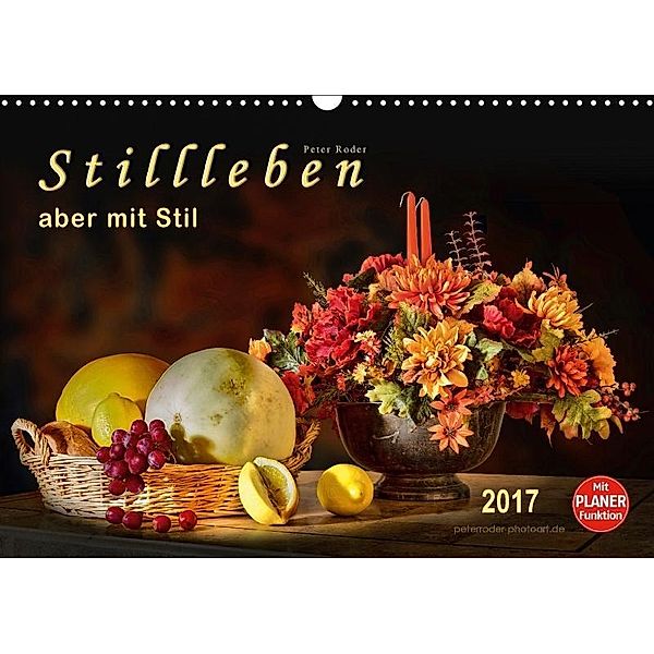 Stillleben - aber mit Stil (Wandkalender 2017 DIN A3 quer), Peter Roder