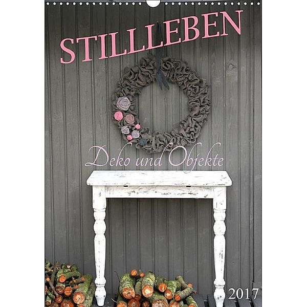 Stillleben - Deko und Objekte (Wandkalender 2017 DIN A3 hoch), SchnelleWelten