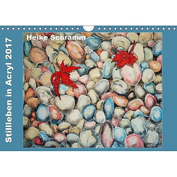 Stillleben in Acryl 2017 Heike Schramm (Wandkalender 2017 DIN A4 quer), Heike Schramm