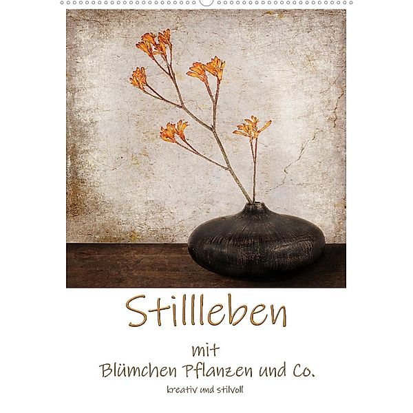 Stillleben mit Blümchen Pflanzen und Co. kreativ und stilvoll (Wandkalender 2023 DIN A2 hoch), Beate Wurster