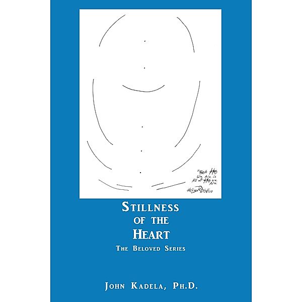 Stillness of the Heart, John Kadela Ph. D.