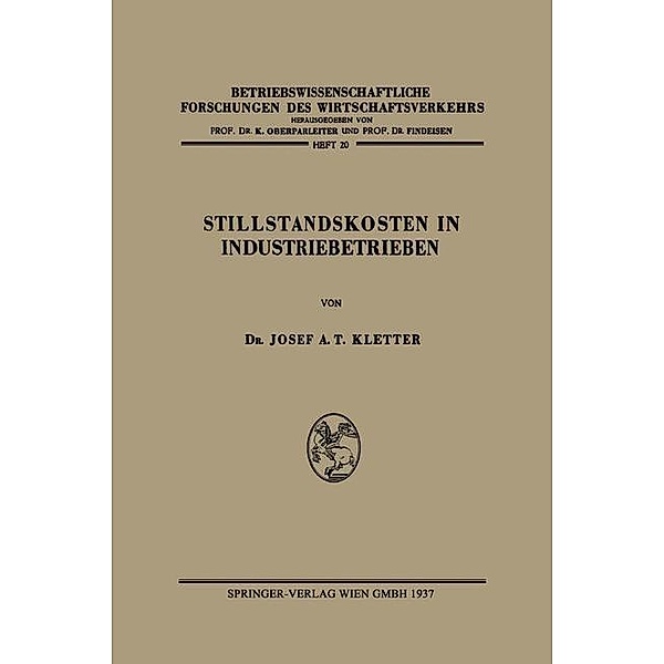 Stillstandskosten in Industriebetrieben / Betriebswissenschaftliche Forschungen des Wirtschaftsverkehrs Bd.20, Josef Anton Theodor Kletter