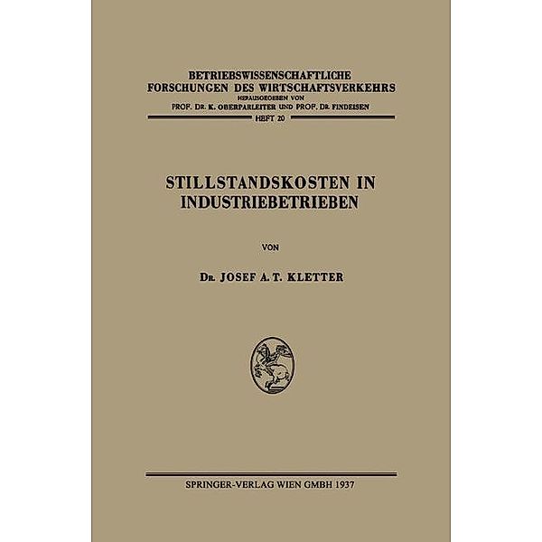 Stillstandskosten in Industriebetrieben / Betriebswissenschaftliche Forschungen des Wirtschaftsverkehrs Bd.20, Josef Anton Theodor Kletter