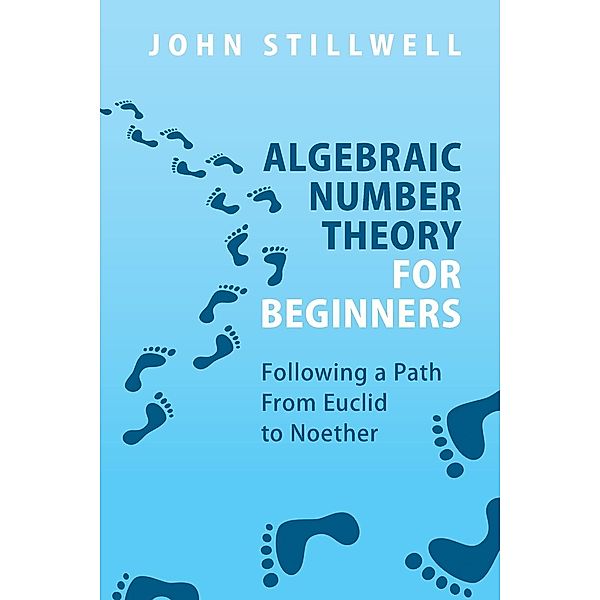 Stillwell, J: Algebraic Number Theory for Beginners, John Stillwell