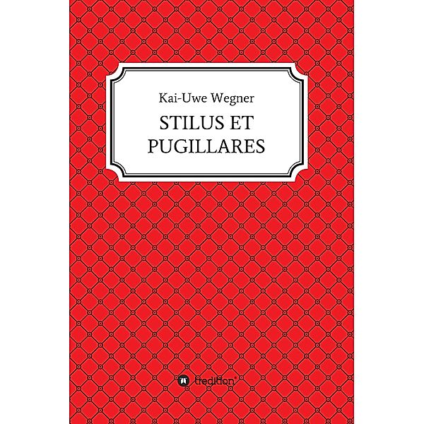 STILUS ET PUGILLARES / tredition, Kai-Uwe Wegner