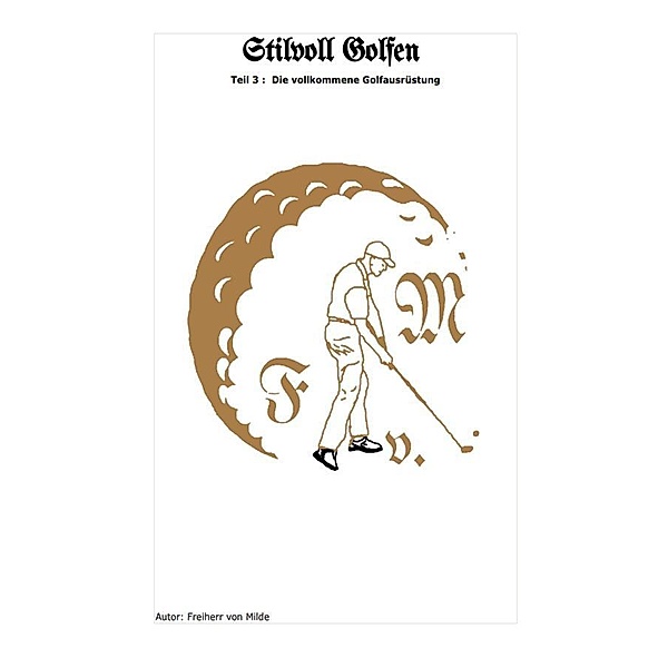 Stilvoll Golfen Teil 3 / Stilvoll Golfen Bd.3, Milde Freiherr von