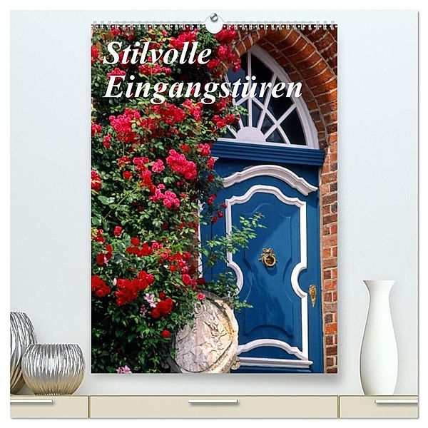 Stilvolle Eingangstüren (hochwertiger Premium Wandkalender 2024 DIN A2 hoch), Kunstdruck in Hochglanz, lothar reupert