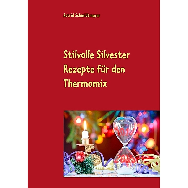 Stilvolle Silvester Rezepte für den Thermomix, Astrid Schmidtmeyer