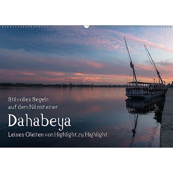 Stilvolles Segeln auf dem Nil mit einer Dahabeya - Leises Gleiten von Highlight zu Highlight (Wandkalender 2020 DIN A2 q