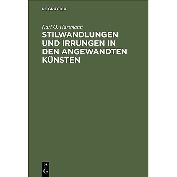 Stilwandlungen und Irrungen in den angewandten Künsten, Karl O. Hartmann