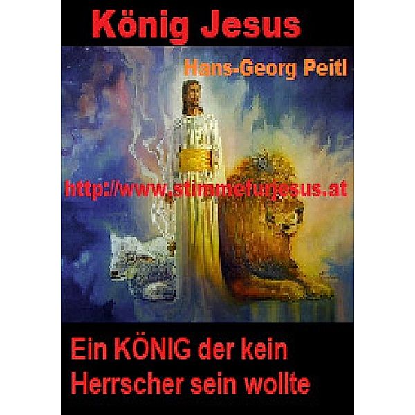 Stimme für Jesus / König JESUS, ein KÖNIG der kein Herrscher sein wollte, Hans-Georg Peitl