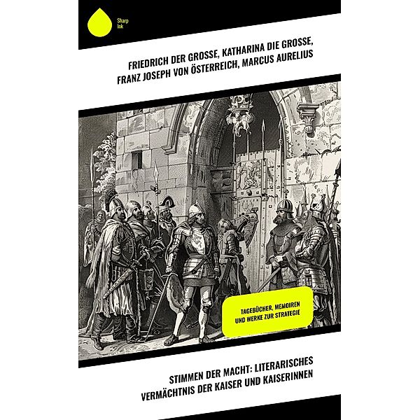 Stimmen der Macht: Literarisches Vermächtnis der Kaiser und Kaiserinnen, Friedrich der Grosse, Katharina die Grosse, Franz Joseph von Österreich, Marcus Aurelius