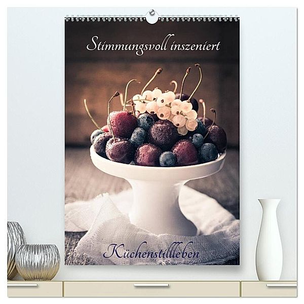 Stimmungsvoll inszeniert Küchenstillleben (hochwertiger Premium Wandkalender 2024 DIN A2 hoch), Kunstdruck in Hochglanz, Corinna Gissemann
