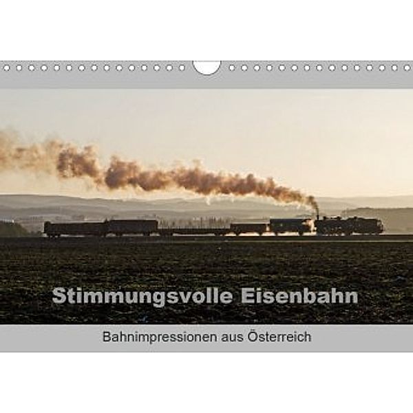 Stimmungsvolle Eisenbahn - Bahnimpressionen aus Österreich (Wandkalender 2020 DIN A4 quer)