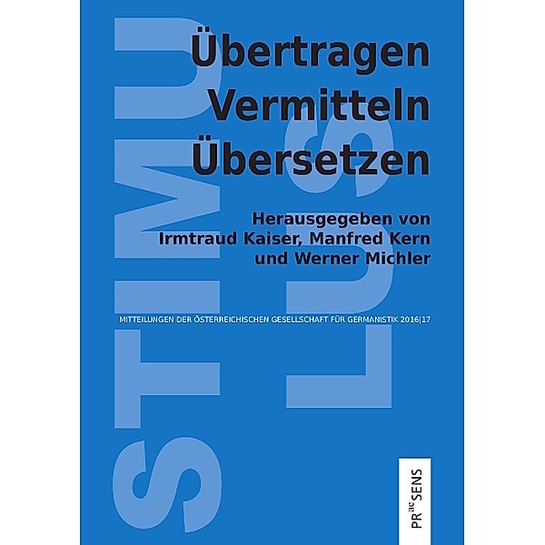 Stimulus, Mitteilungen der Österreichischen Gesellschaft für Germanistik / 2016/17 / Übertragen - Vermitteln - Übersetzen