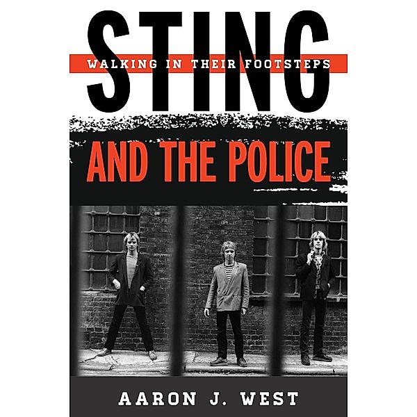 Sting and The Police / Tempo: A Rowman & Littlefield Music Series on Rock, Pop, and Culture Bd.6, Aaron J. West